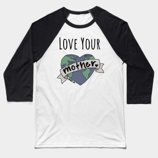 Love Your Mother Baseball T-Shirt